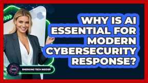 Why Is AI Essential For Modern Cybersecurity Response? - Emerging Tech Insider
