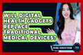 Will Digital Health Gadgets Replace