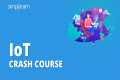 IoT Crash Course | IoT Course |