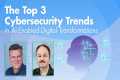 The Top 3 Cybersecurity Trends in