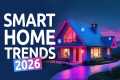 Smart Home Trends in 2026 -
