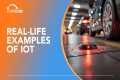 IoT in Real-Life | Everyday Examples