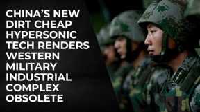 China's New Dirt Cheap Hypersonic Tech Renders Western Military Industrial Complex Obsolete