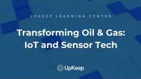 Revolutionizing the Oil and Gas Industry Through IoT and Sensor Technology