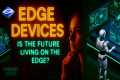 🧠 Edge Devices Explained | Edge vs
