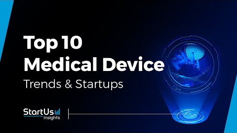 Top 10 Medical Device Trends & Startups