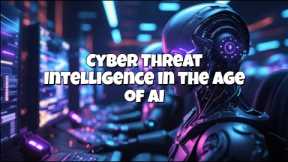 Cyber Threat Intelligence in the Age of AI   #artificialintelligence #cybersecurity #cyberthreats