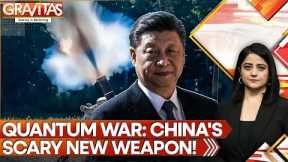 China's Dangerous New Quantum Weapons Revealed, China Builds Weapons of the Future | GRAVITAS
