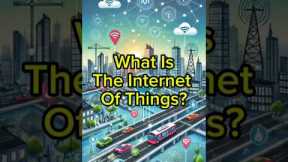 What Is the Internet of Things (IoT)? | Tech Explained