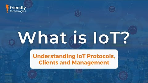 What is IoT? Understanding IoT Protocols, Clients and Management