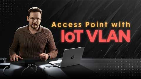 Ultimate AP configuration guide for IoT - WiFi, VLANs, firewall, bandwidth
