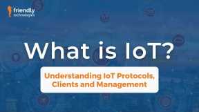 What is IoT? Understanding IoT Protocols, Clients and Management