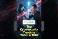 Top Cybersecurity Trends for 2026 |