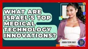 What Are Israel's Top Medical Technology Innovations? - Jewish Teens Daily