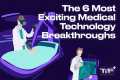 The 6 Most Exciting Medical