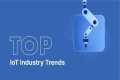 Top IoT Industry Trends in 2026