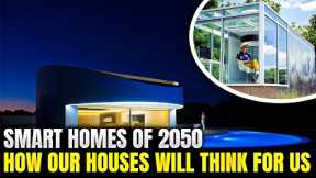 Smart Homes of 2050 – How Our Houses Will Think for Us