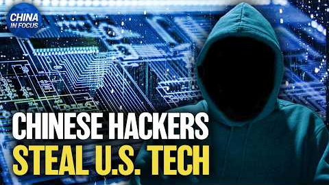 Chinese Hackers Target U.S. Technology: Report | China in Focus